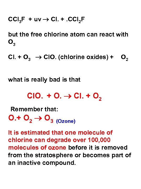 CCl 3 F + uv Cl. +. CCl 2 F but the free chlorine