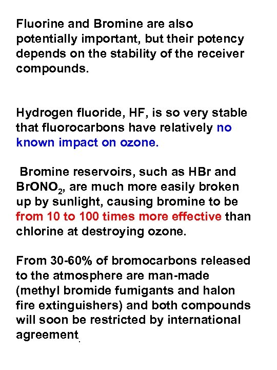 Fluorine and Bromine are also potentially important, but their potency depends on the stability
