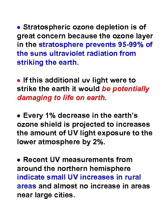 · Stratospheric ozone depletion is of great concern because the ozone layer in the