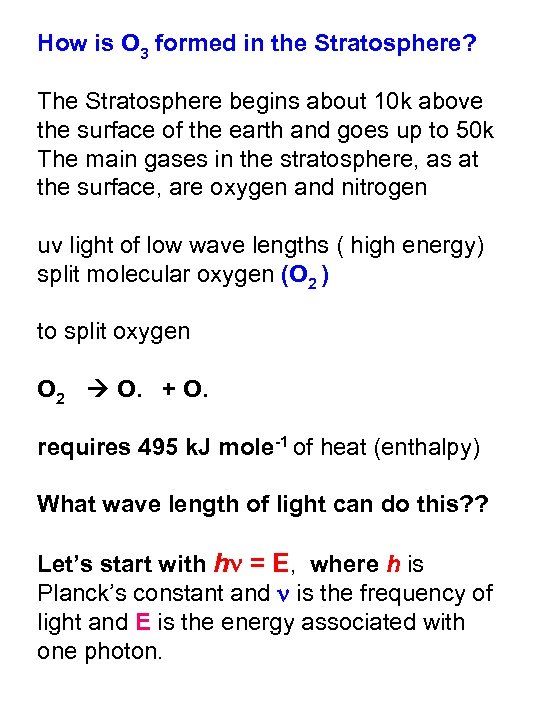 How is O 3 formed in the Stratosphere? The Stratosphere begins about 10 k