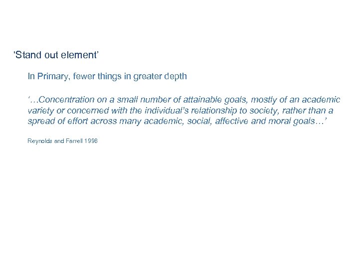 ‘Stand out element’ In Primary, fewer things in greater depth ‘…Concentration on a small