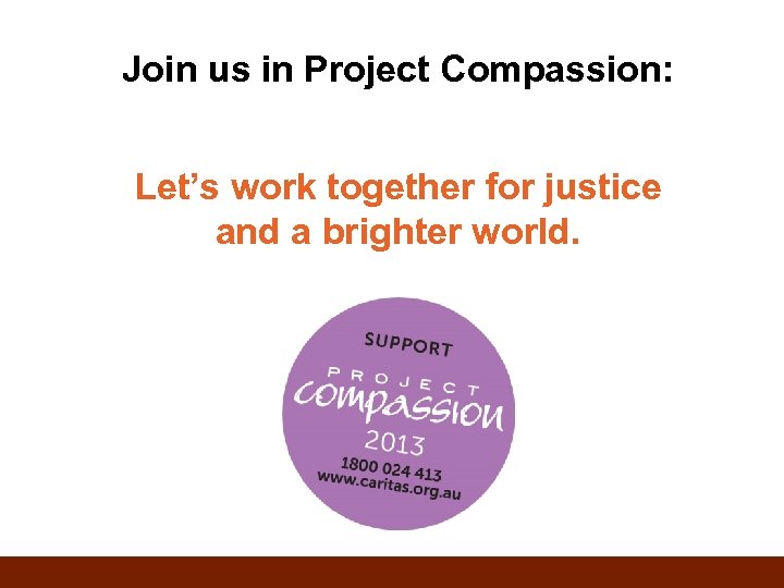 Join us in Project Compassion: Let’s work together for justice and a brighter world.