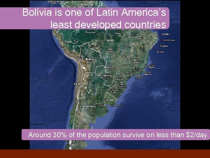Bolivia is one of Latin America’s least developed countries Around 30% of the population