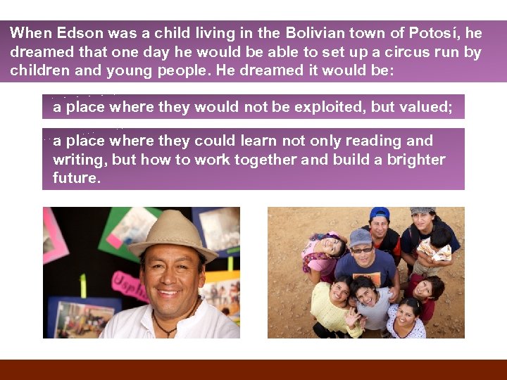 When Edson was a child living in the Bolivian town of Potosí, he dreamed
