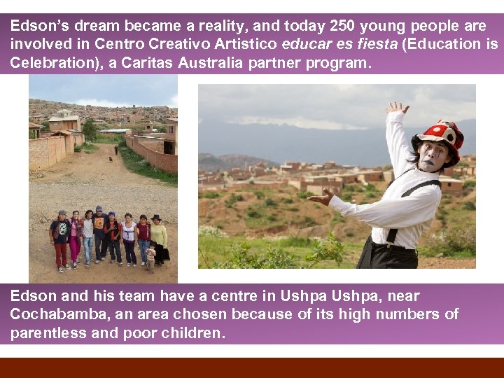 Edson’s dream became a reality, and today 250 young people are involved in Centro