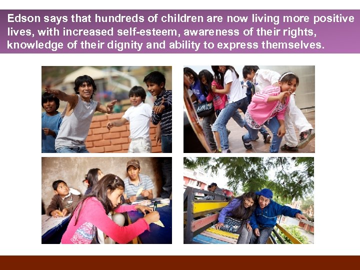 Edson says that hundreds of children are now living more positive lives, with increased