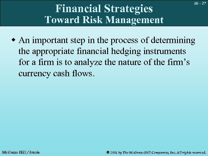 Financial Strategies 16 - 27 Toward Risk Management w An important step in the