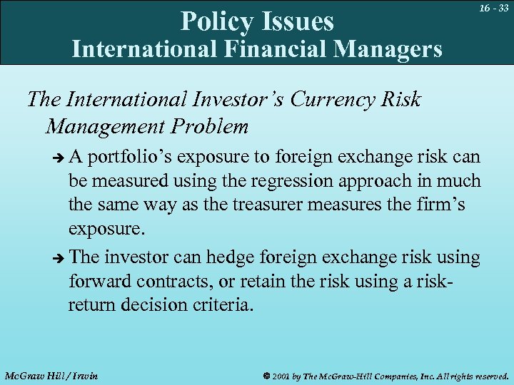 Policy Issues 16 - 33 International Financial Managers The International Investor’s Currency Risk Management