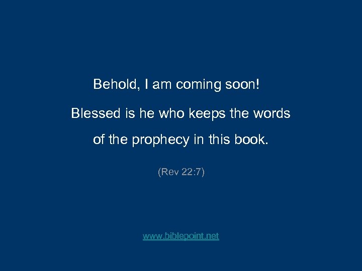 Behold, I am coming soon! Blessed is he who keeps the words of the