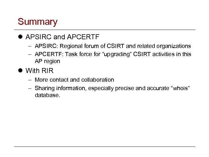 Summary l APSIRC and APCERTF – APSIRC: Regional forum of CSIRT and related organizations