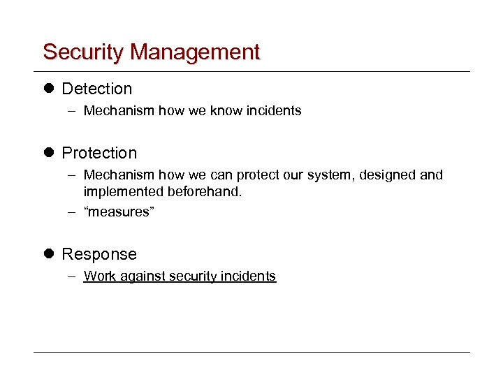 Security Management l Detection – Mechanism how we know incidents l Protection – Mechanism