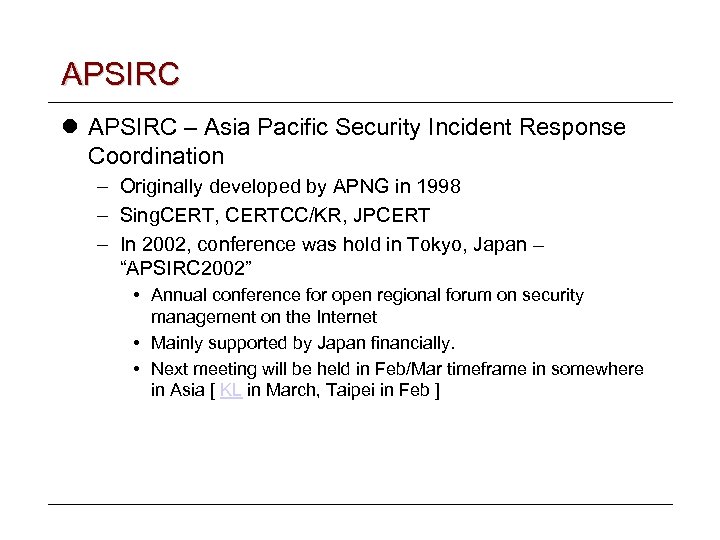 APSIRC l APSIRC – Asia Pacific Security Incident Response Coordination – Originally developed by