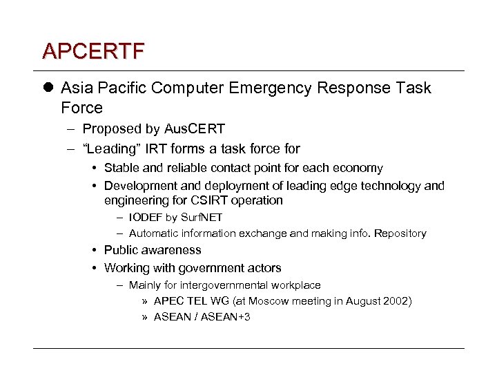 APCERTF l Asia Pacific Computer Emergency Response Task Force – Proposed by Aus. CERT