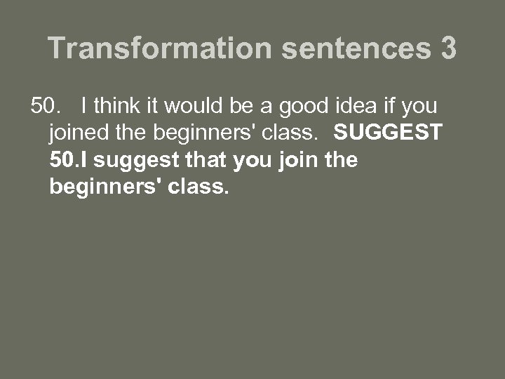 Transformation sentences 3 50. I think it would be a good idea if you