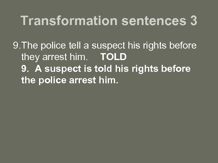 Transformation sentences 3 9. The police tell a suspect his rights before they arrest