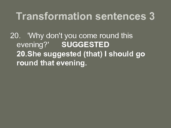 Transformation sentences 3 20. 'Why don't you come round this evening? ' SUGGESTED 20.