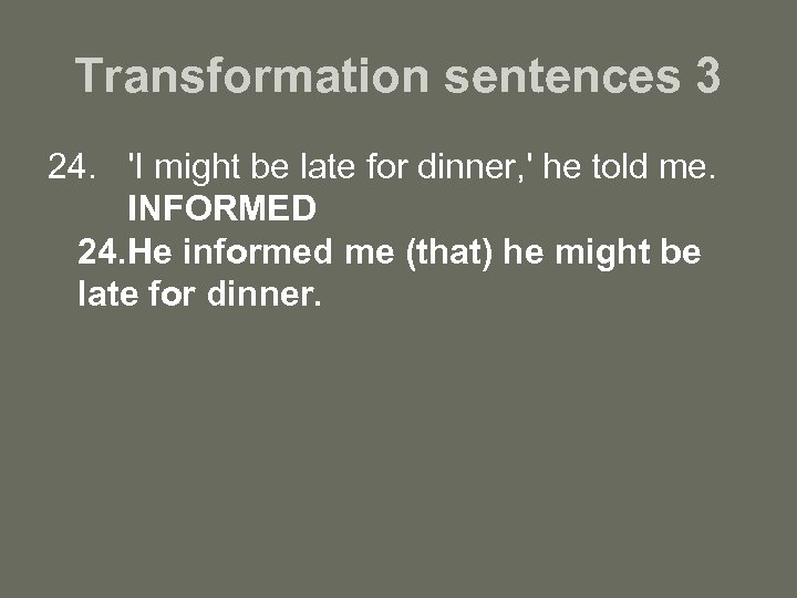 Transformation sentences 3 24. 'I might be late for dinner, ' he told me.