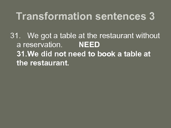 Transformation sentences 3 31. We got a table at the restaurant without a reservation.