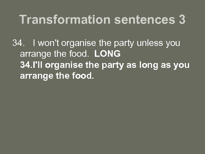 Transformation sentences 3 34. I won't organise the party unless you arrange the food.