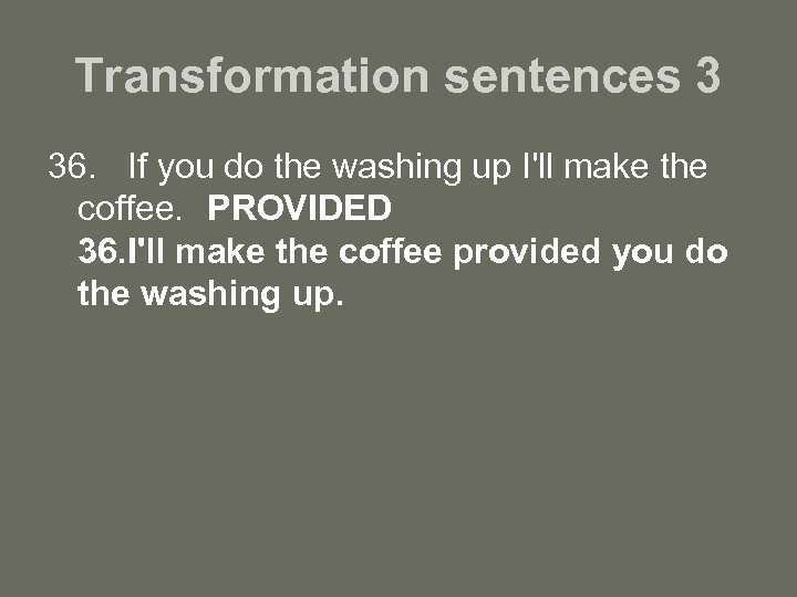 Transformation sentences 3 36. If you do the washing up I'll make the coffee.