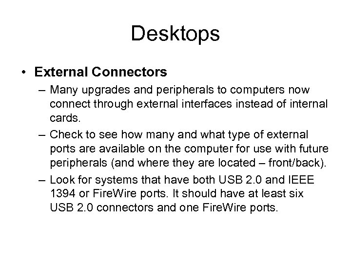 Desktops • External Connectors – Many upgrades and peripherals to computers now connect through