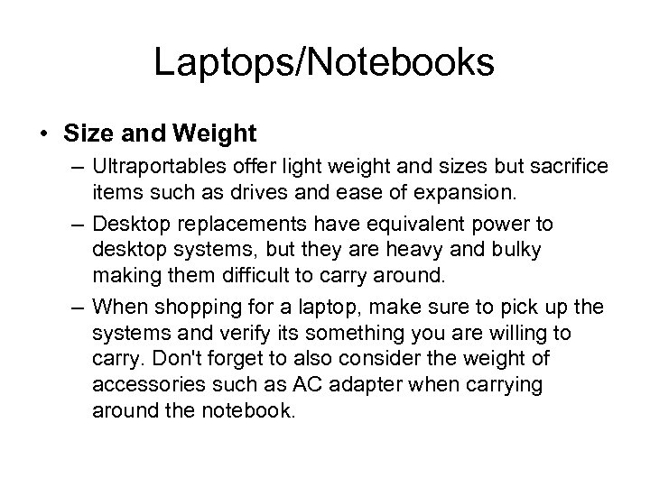 Laptops/Notebooks • Size and Weight – Ultraportables offer light weight and sizes but sacrifice
