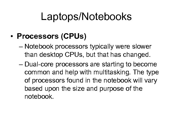 Laptops/Notebooks • Processors (CPUs) – Notebook processors typically were slower than desktop CPUs, but