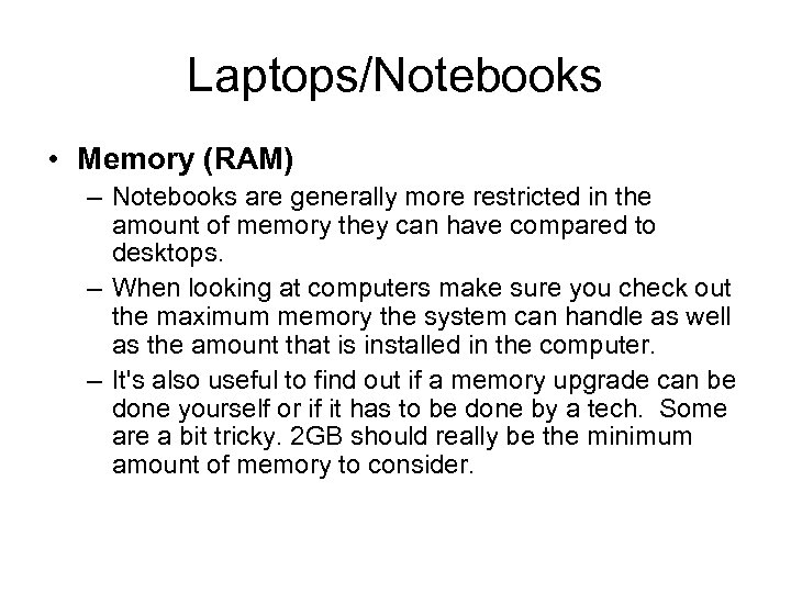 Laptops/Notebooks • Memory (RAM) – Notebooks are generally more restricted in the amount of