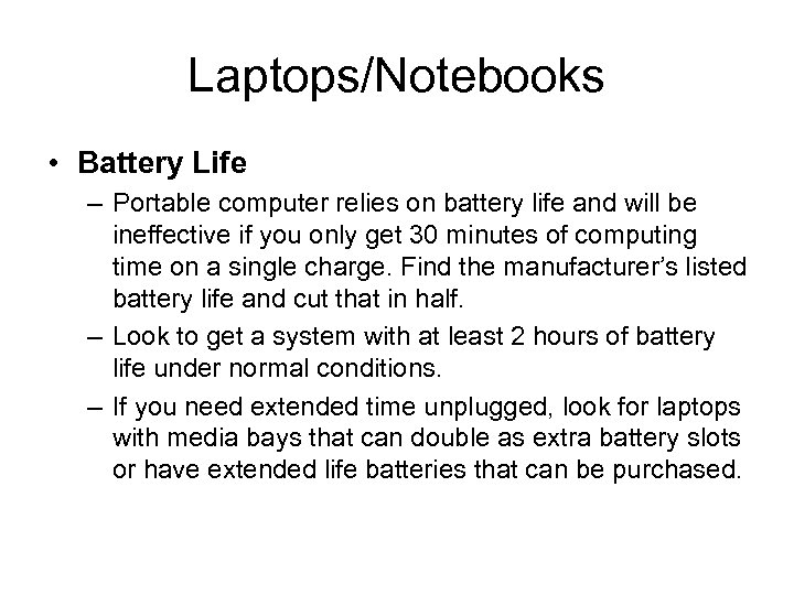 Laptops/Notebooks • Battery Life – Portable computer relies on battery life and will be