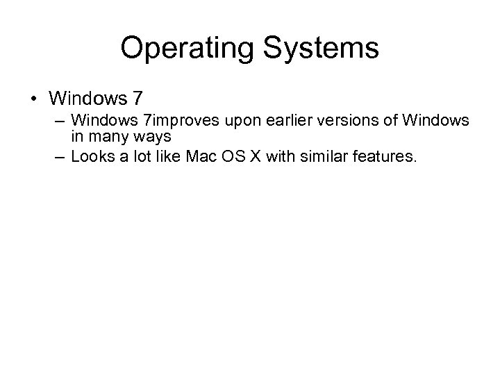 Operating Systems • Windows 7 – Windows 7 improves upon earlier versions of Windows