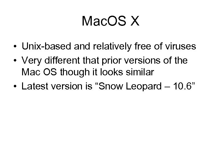 Mac. OS X • Unix-based and relatively free of viruses • Very different that