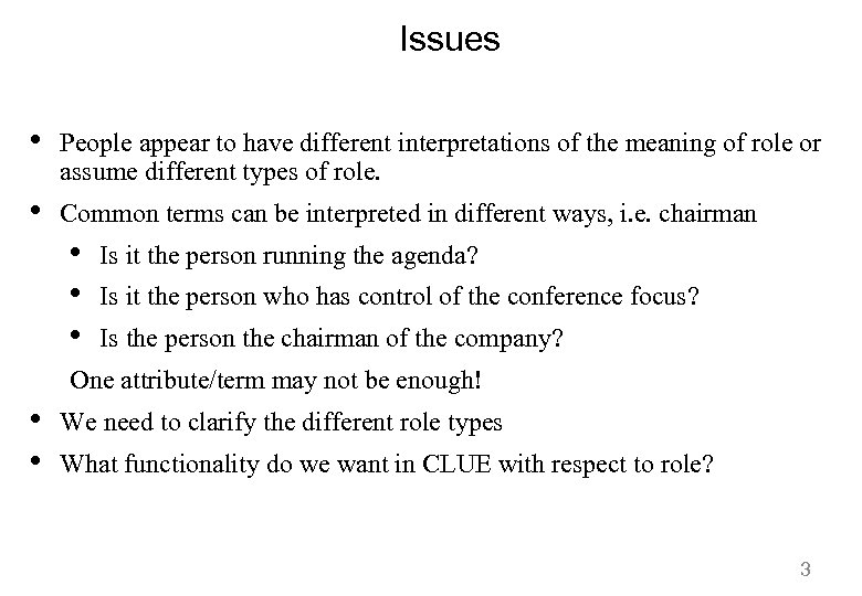 Issues • People appear to have different interpretations of the meaning of role or
