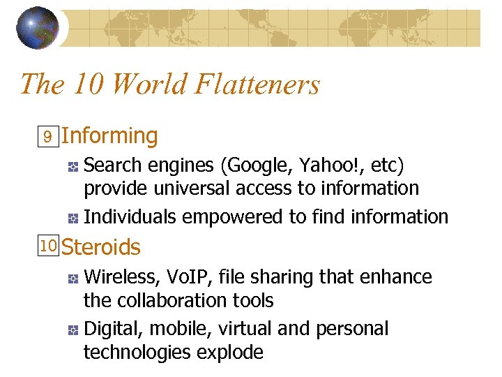 The 10 World Flatteners 9 Informing Search engines (Google, Yahoo!, etc) provide universal access