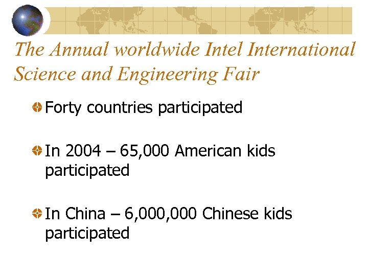 The Annual worldwide Intel International Science and Engineering Fair Forty countries participated In 2004