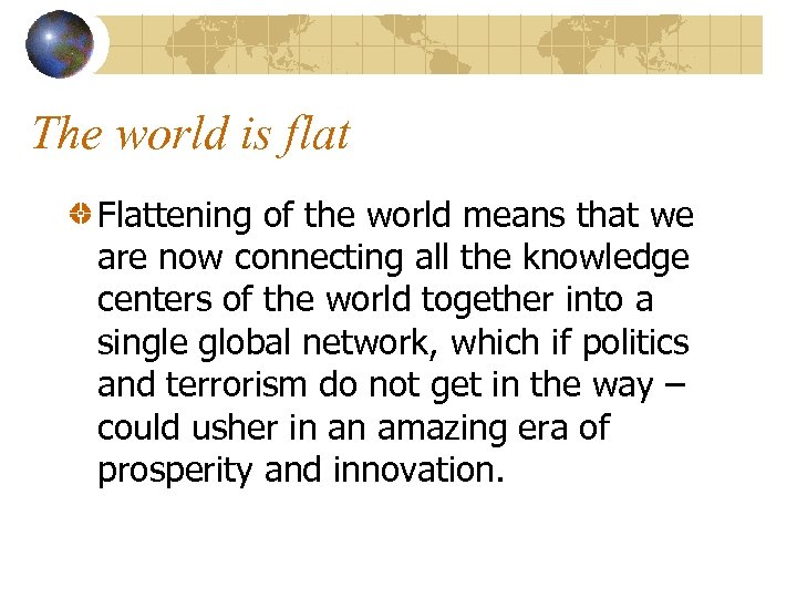 The world is flat Flattening of the world means that we are now connecting