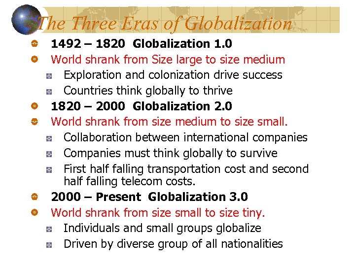 The Three Eras of Globalization 1492 – 1820 Globalization 1. 0 World shrank from