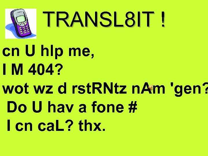 TRANSL 8 IT ! cn U hlp me, I M 404? wot wz d