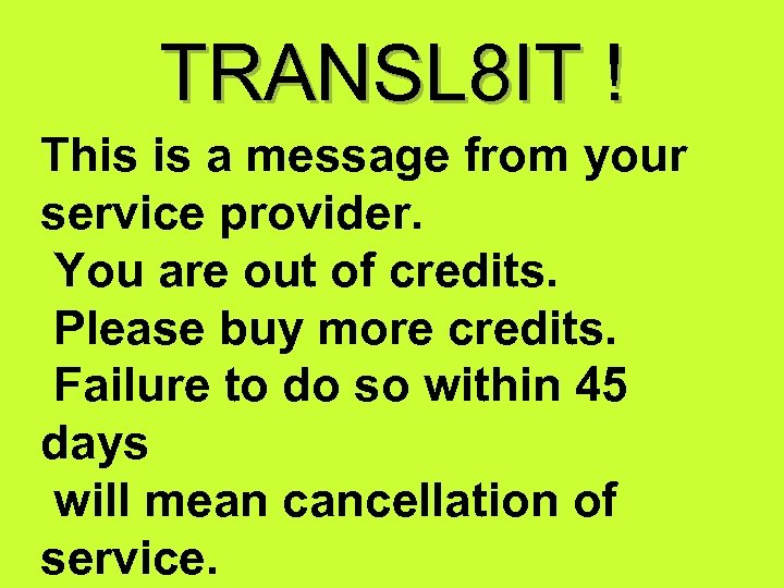 TRANSL 8 IT ! This is a message from your service provider. You are