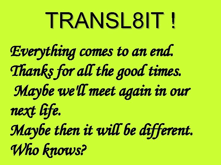 TRANSL 8 IT ! Everything comes to an end. Thanks for all the good