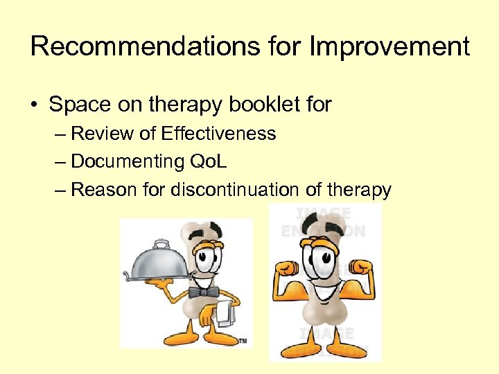 Recommendations for Improvement • Space on therapy booklet for – Review of Effectiveness –
