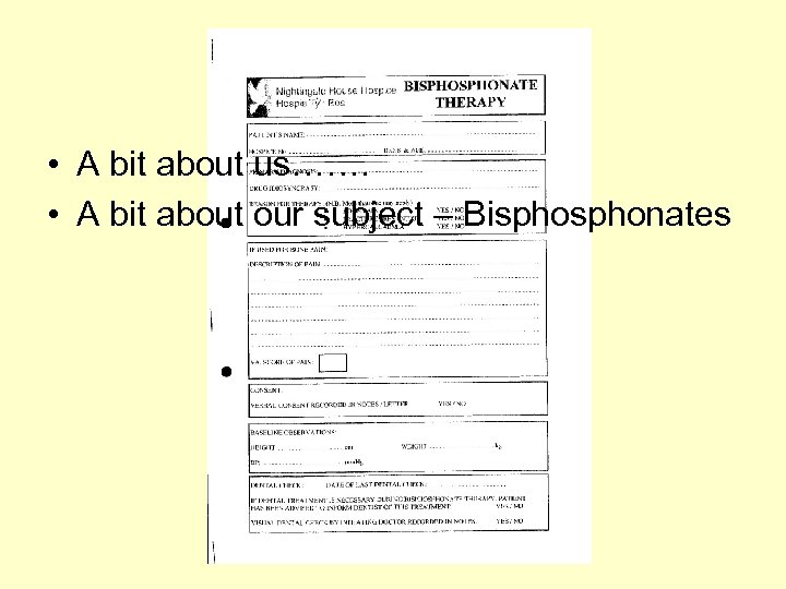Introduction • A bit about us……. • A bit about our subject – Bisphonates