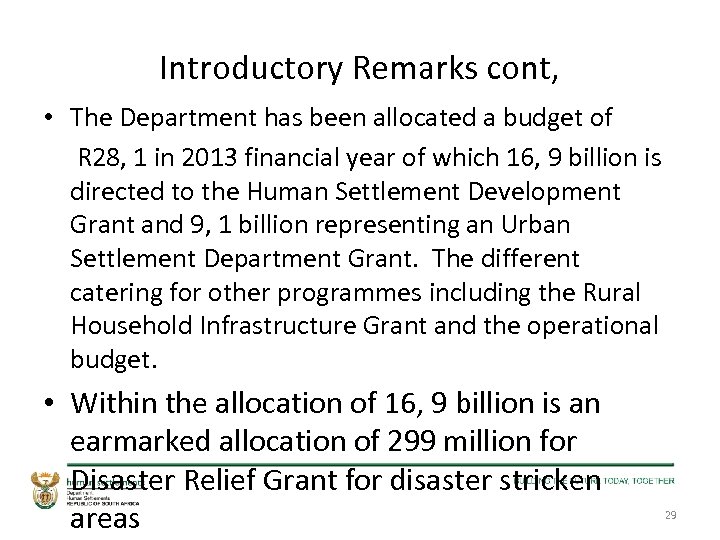 Introductory Remarks cont, • The Department has been allocated a budget of R 28,