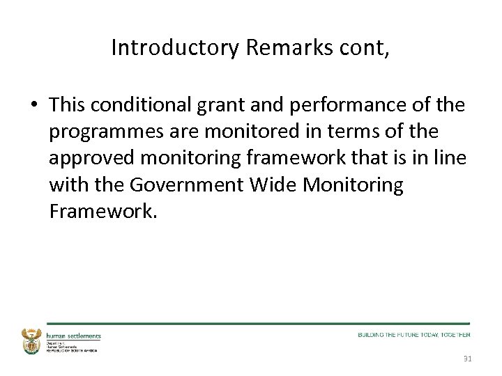 Introductory Remarks cont, • This conditional grant and performance of the programmes are monitored
