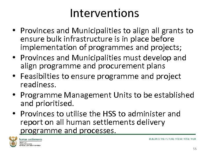 Interventions • Provinces and Municipalities to align all grants to ensure bulk infrastructure is