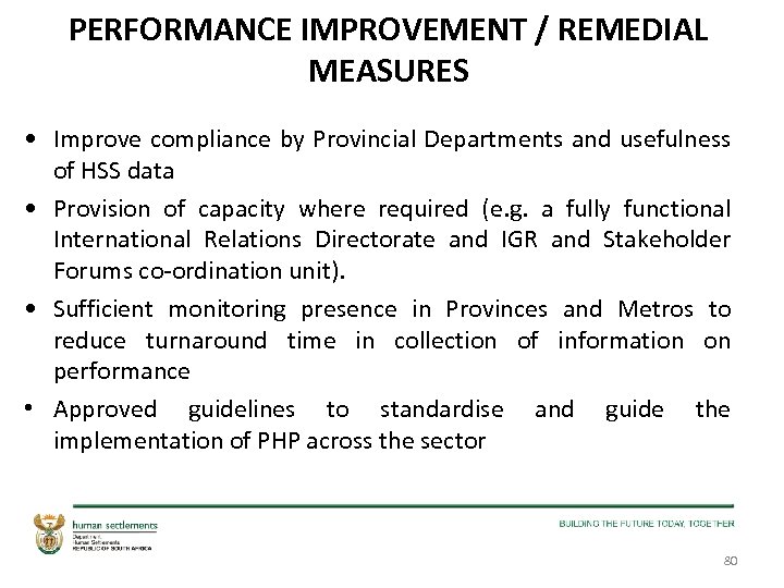 PERFORMANCE IMPROVEMENT / REMEDIAL MEASURES • Improve compliance by Provincial Departments and usefulness of