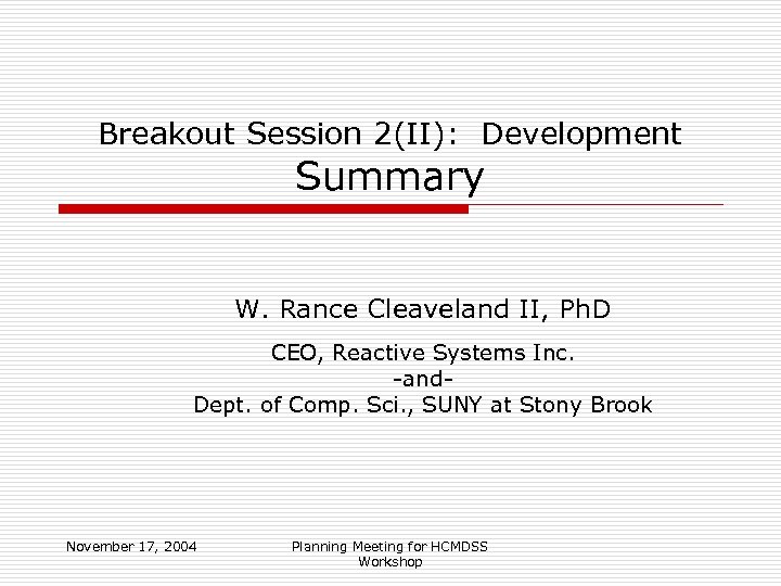 Breakout Session 2(II): Development Summary W. Rance Cleaveland II, Ph. D CEO, Reactive Systems