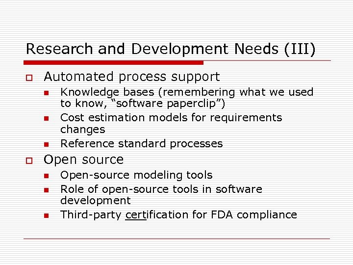 Research and Development Needs (III) o Automated process support n n n o Knowledge