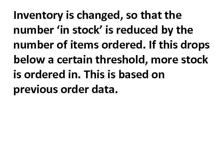 Inventory is changed, so that the number ‘in stock’ is reduced by the number