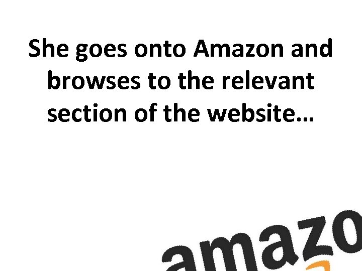 She goes onto Amazon and browses to the relevant section of the website… 