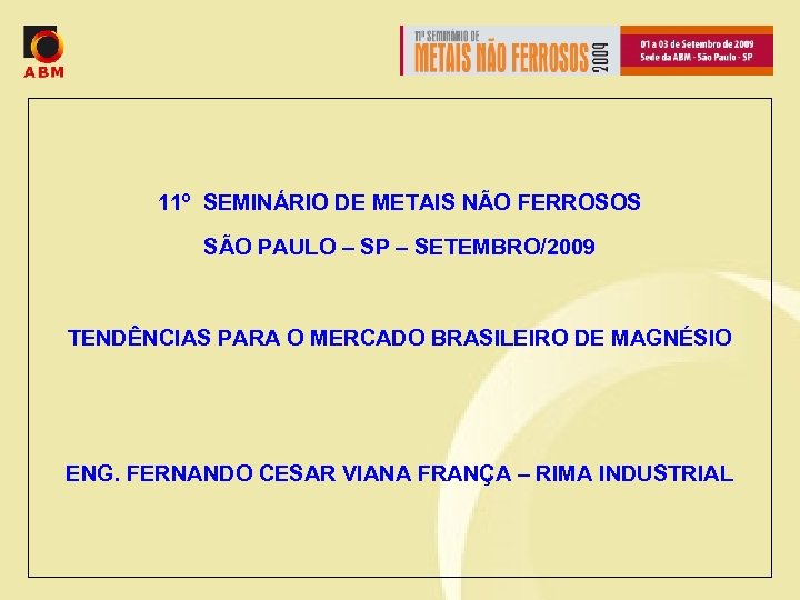 11º SEMINÁRIO DE METAIS NÃO FERROSOS SÃO PAULO – SP – SETEMBRO/2009 TENDÊNCIAS PARA